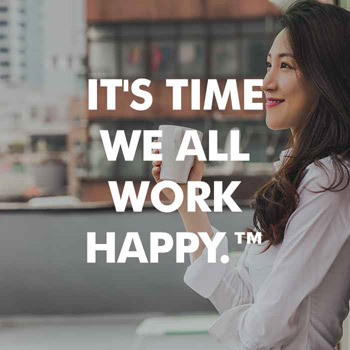 IT'S TIME WE ALL WORK HAPPY.™